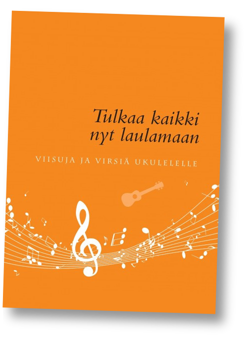 Tulkaa kaikki nyt laulamaan: Viisuja ja virsiä ukulelelle